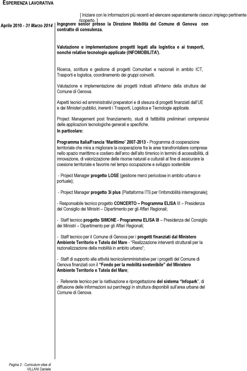 Valutazione e implementazione progetti legati alla logistica e ai trasporti, nonché relative tecnologie applicate (INFOMOBILITA').