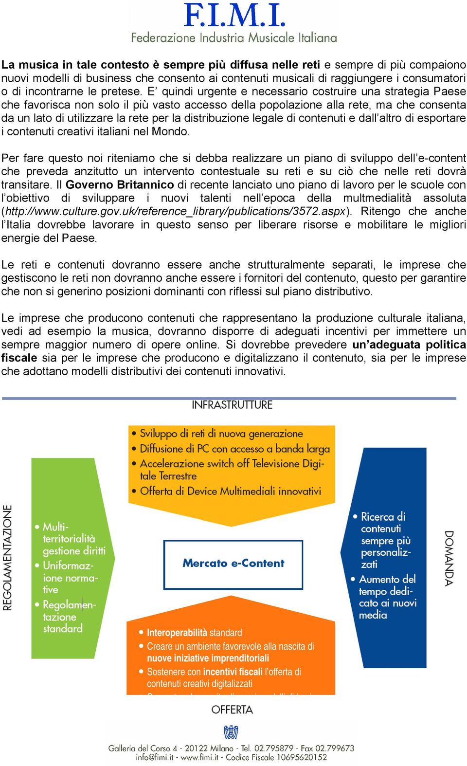 E quindi urgente e necessario costruire una strategia Paese che favorisca non solo il più vasto accesso della popolazione alla rete, ma che consenta da un lato di utilizzare la rete per la