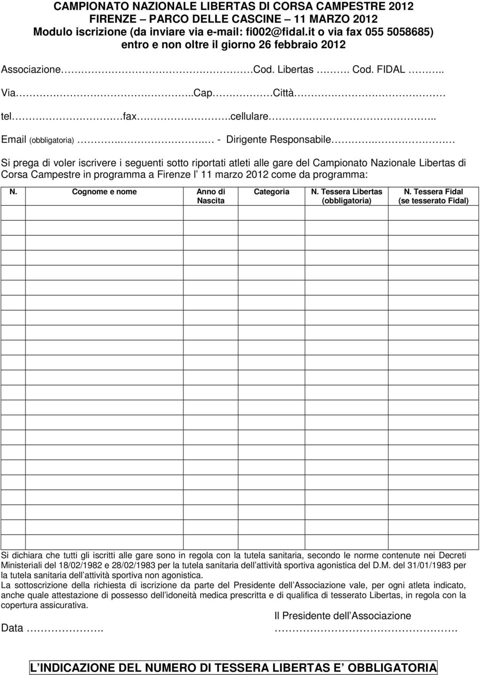 Si prega di voler iscrivere i seguenti sotto riportati atleti alle gare del Campionato Nazionale Libertas di Corsa Campestre in programma a Firenze l 11 marzo 2012 come da programma: N.