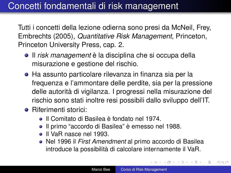 Ha assunto particolare rilevanza in finanza sia per la frequenza e l ammontare delle perdite, sia per la pressione delle autorità di vigilanza.