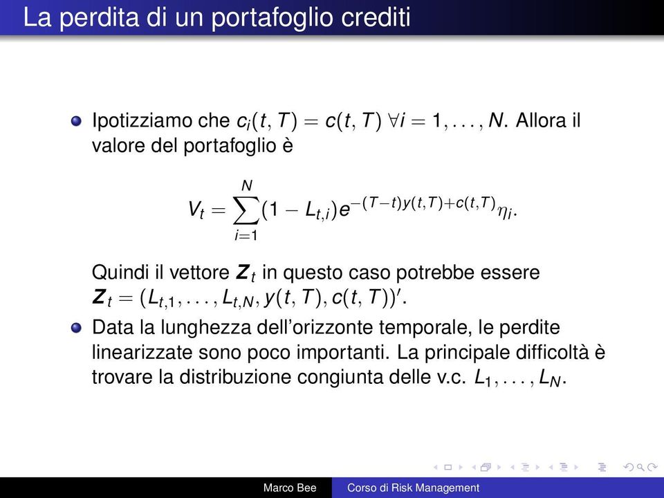 i=1 Quindi il vettore Z t in questo caso potrebbe essere Z t = (L t,1,..., L t,n, y(t, T ), c(t, T )).