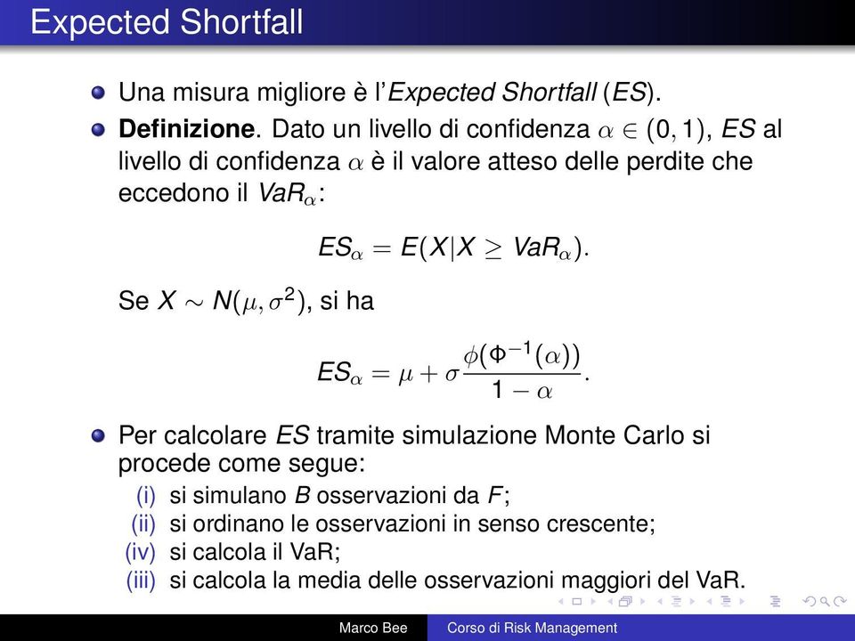 N(µ, σ 2 ), si ha ES α = E(X X VaR α ). ES α = µ + σ φ(φ 1 (α)) 1 α.
