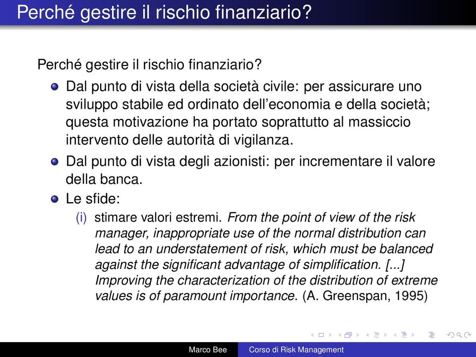 intervento delle autorità di vigilanza. Dal punto di vista degli azionisti: per incrementare il valore della banca. Le sfide: (i) stimare valori estremi.