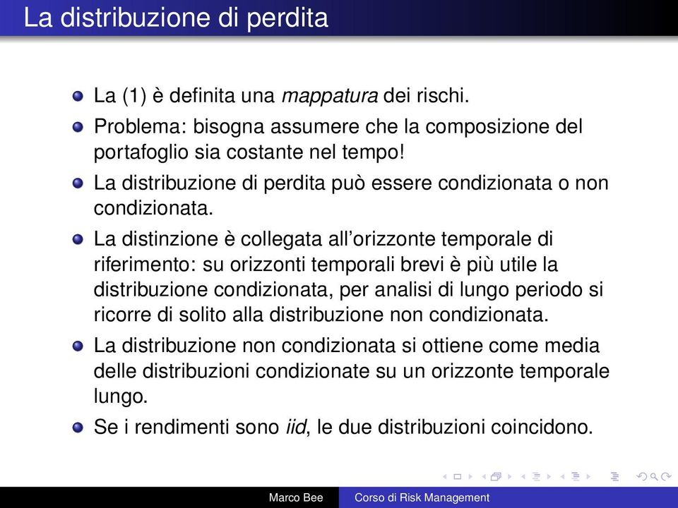 La distinzione è collegata all orizzonte temporale di riferimento: su orizzonti temporali brevi è più utile la distribuzione condizionata, per analisi di lungo