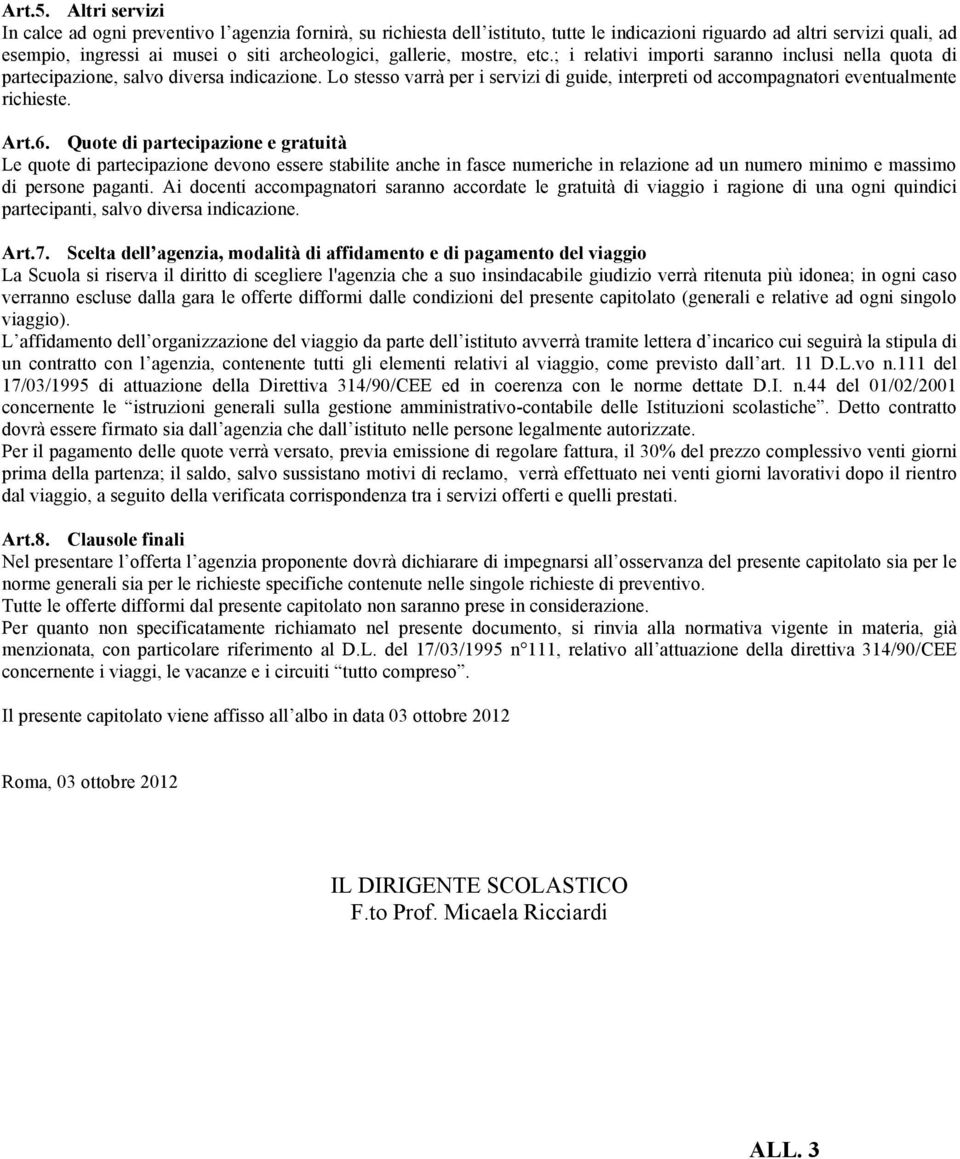 gallerie, mostre, etc.; i relativi importi saranno inclusi nella quota di partecipazione, salvo diversa indicazione.