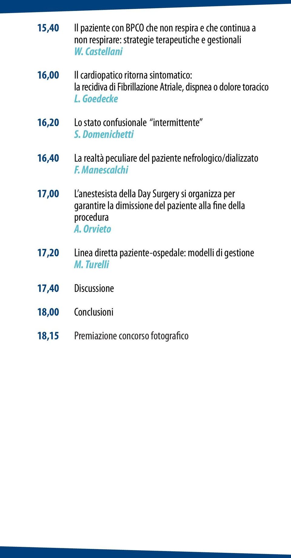 Goedecke 16,20 Lo stato confusionale intermittente S. Domenichetti 16,40 La realtà peculiare del paziente nefrologico/dializzato F.