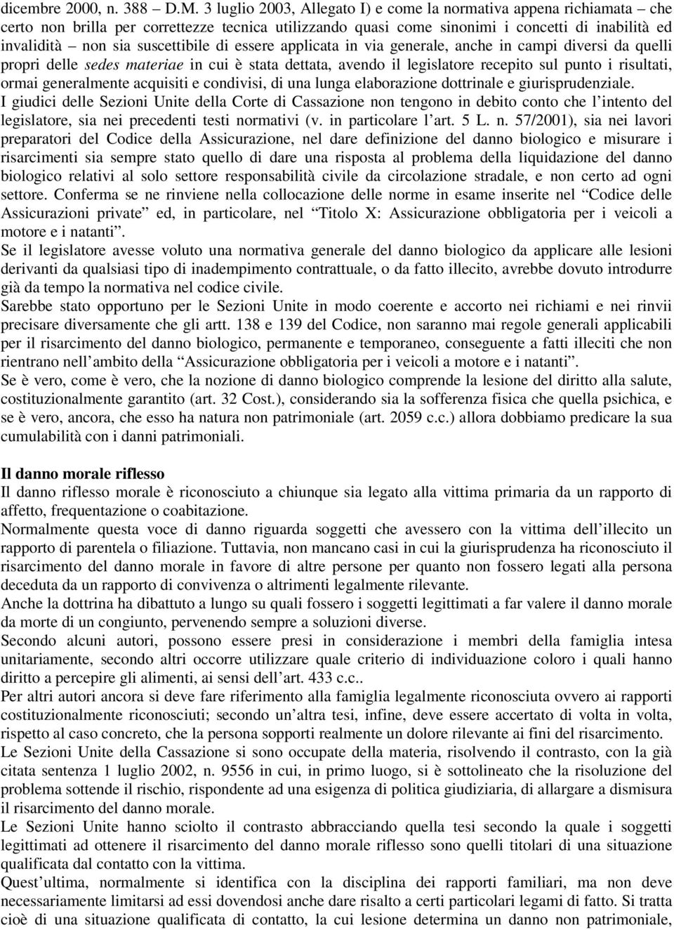 suscettibile di essere applicata in via generale, anche in campi diversi da quelli propri delle sedes materiae in cui è stata dettata, avendo il legislatore recepito sul punto i risultati, ormai