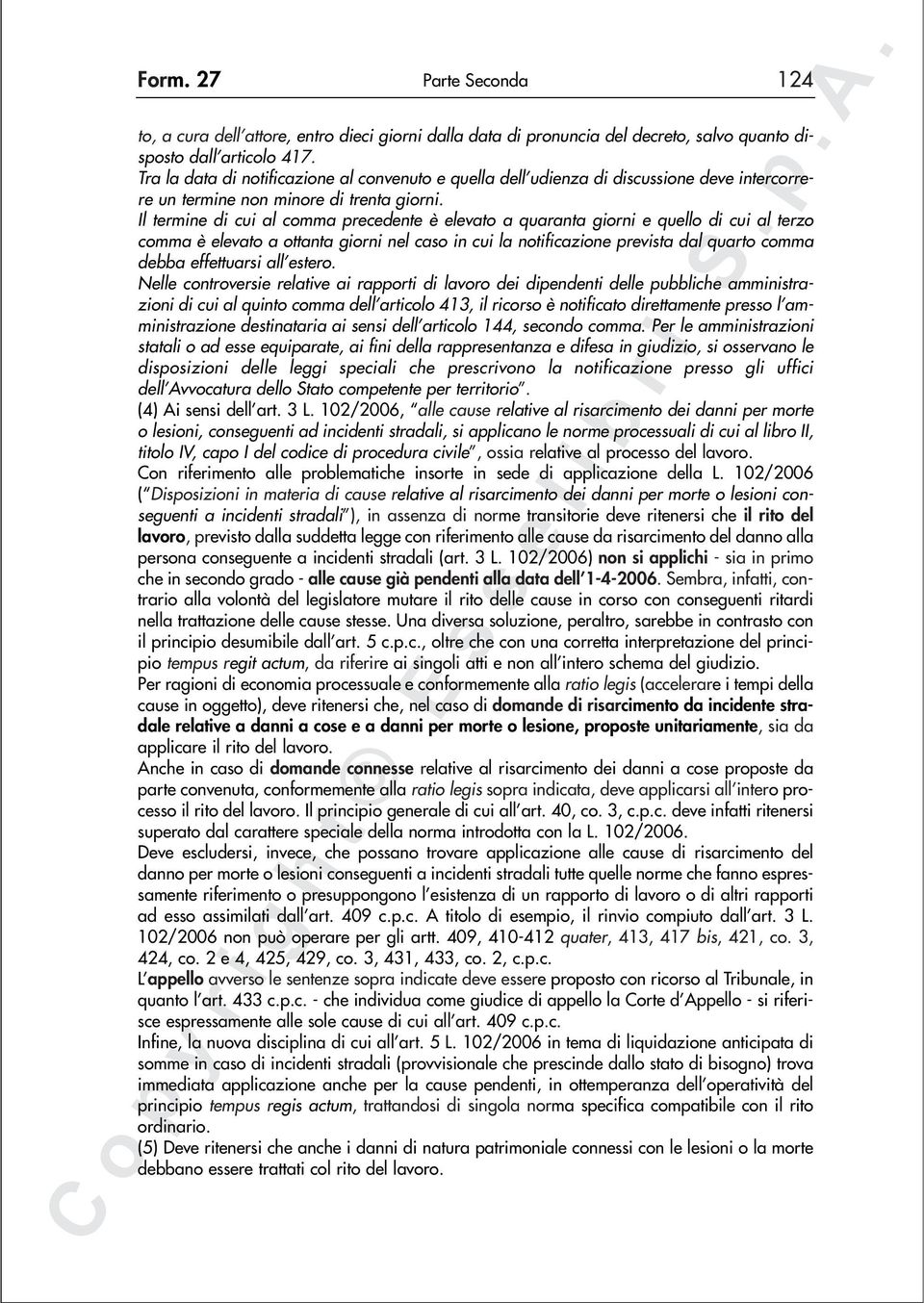 Il termine di cui al comma precedente è elevato a quaranta giorni e quello di cui al terzo comma è elevato a ottanta giorni nel caso in cui la notificazione prevista dal quarto comma debba