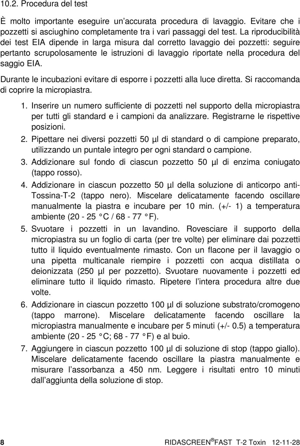 Durante le incubazioni evitare di esporre i pozzetti alla luce diretta. Si raccomanda di coprire la micropiastra. 1.