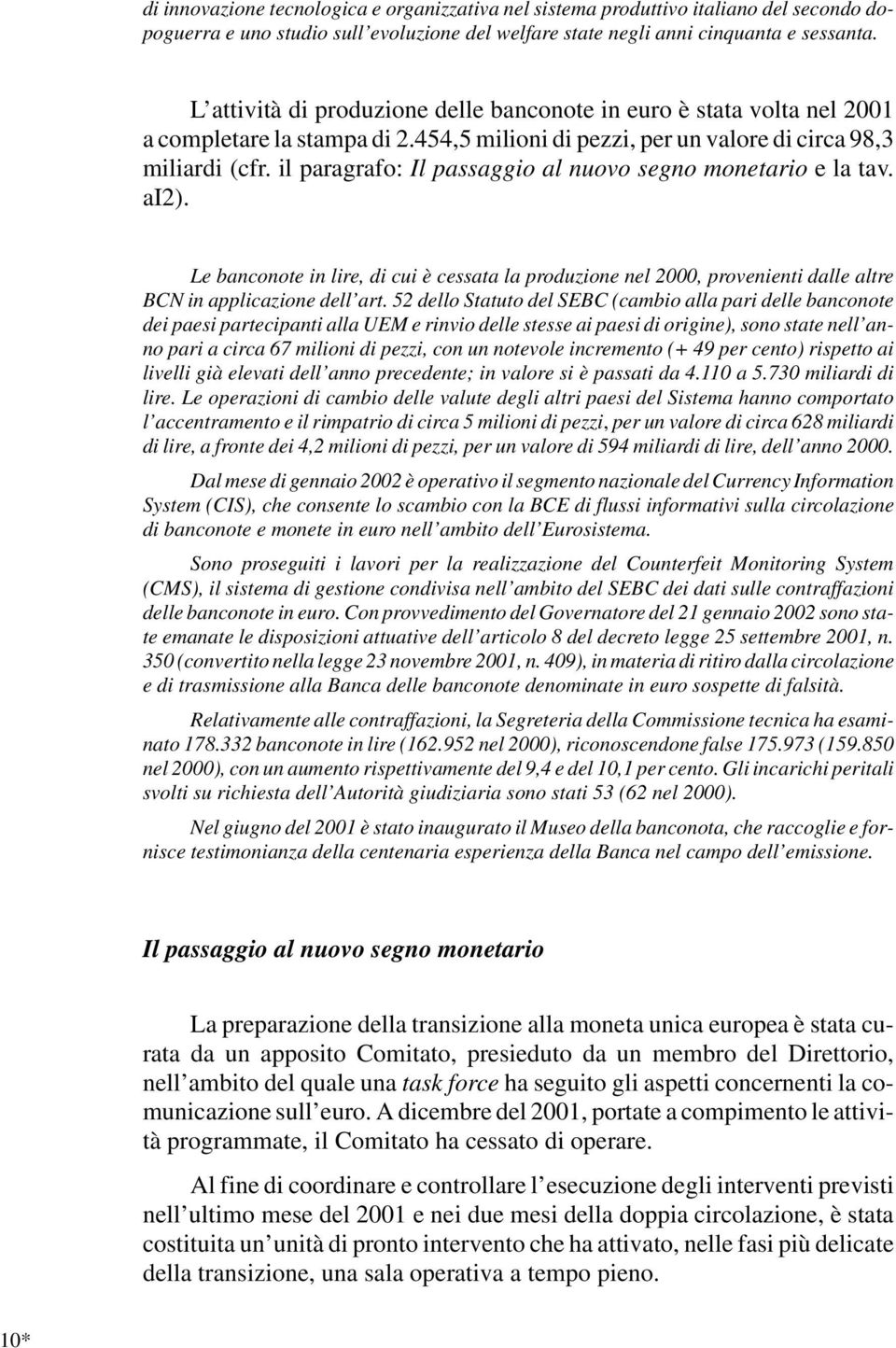 il paragrafo: Il passaggio al nuovo segno monetario e la tav. ai2). Le banconote in lire, di cui è cessata la produzione nel 2000, provenienti dalle altre BCN in applicazione dell art.