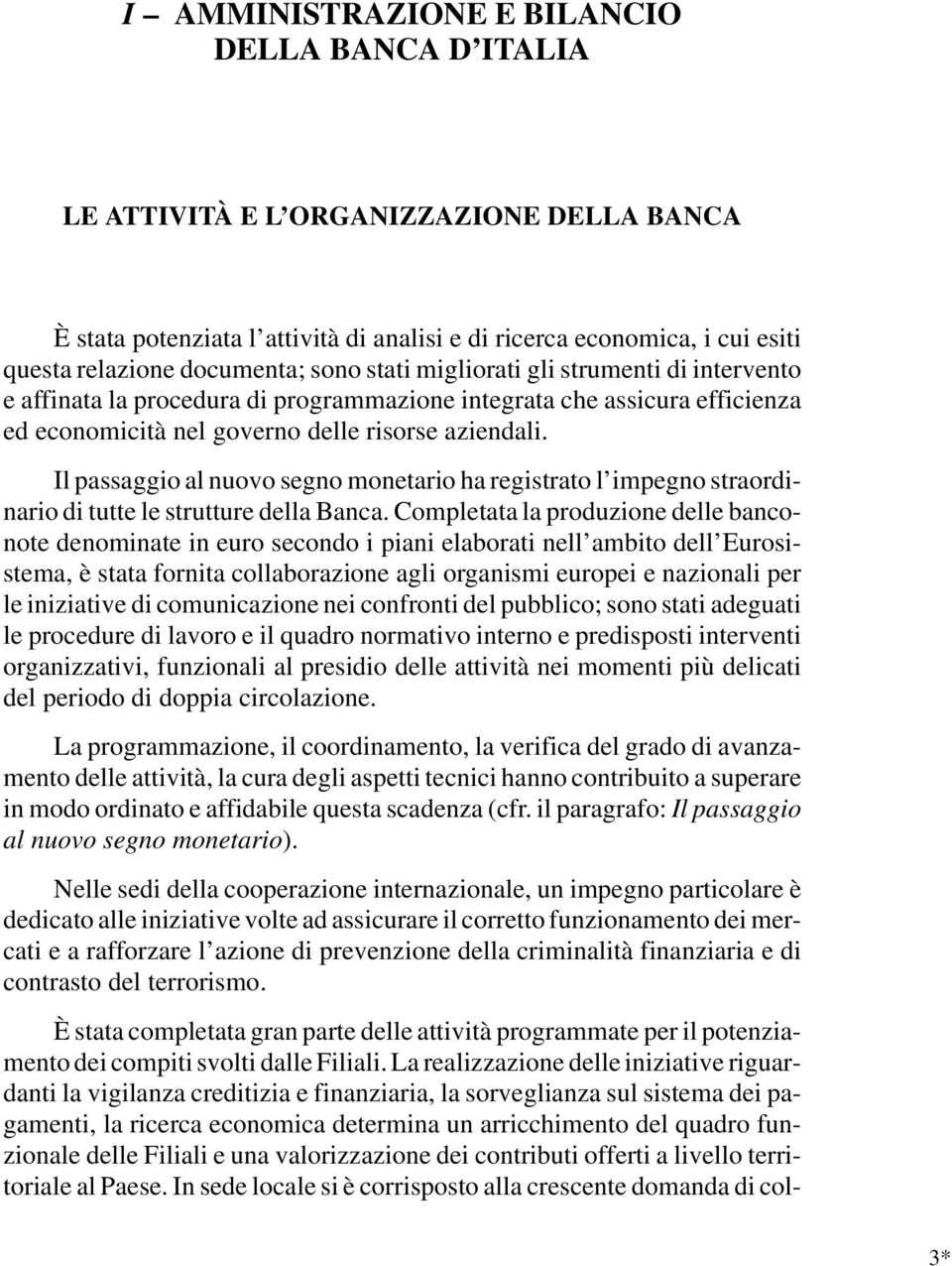 Il passaggio al nuovo segno monetario ha registrato l impegno straordinario di tutte le strutture della Banca.