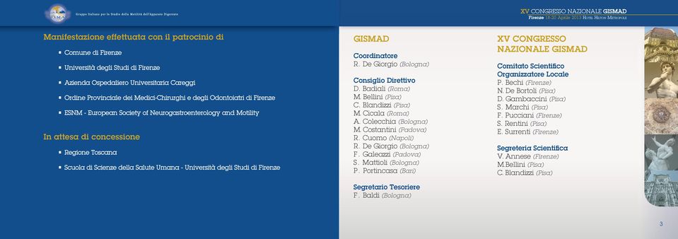 GISMAD Coordinatore R. De Giorgio (Bologna) Consiglio Direttivo D. Badiali (Roma) M. Bellini (Pisa) C. Blandizzi (Pisa) M. Cicala (Roma) A. Colecchia (Bologna) M. Costantini (Padova) R.