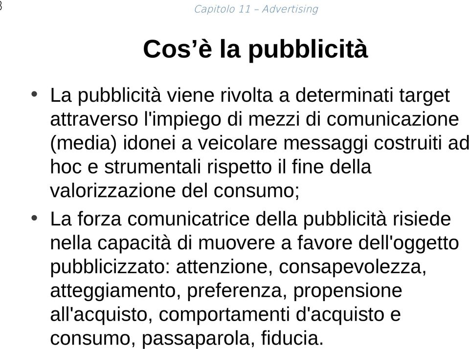 consumo; La forza comunicatrice della pubblicità risiede nella capacità di muovere a favore dell'oggetto pubblicizzato: