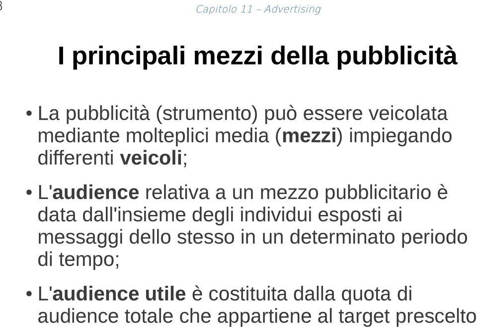 mezzo pubblicitario è data dall'insieme degli individui esposti ai messaggi dello stesso in un