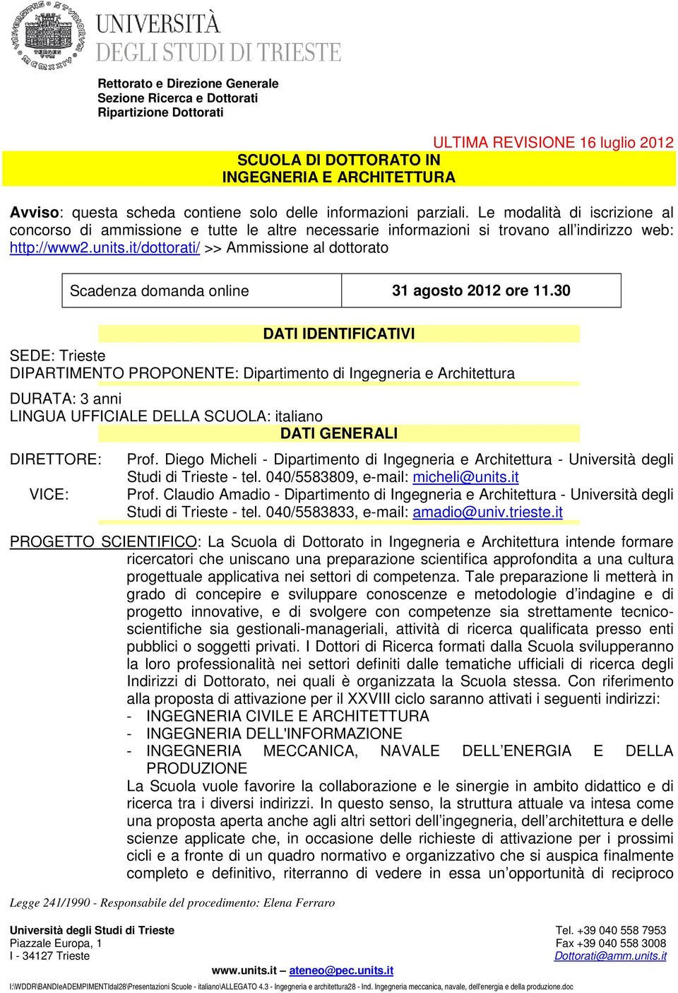 it/dottorati/ >> Ammissione al dottorato Scadenza domanda online 31 agosto 2012 ore 11.