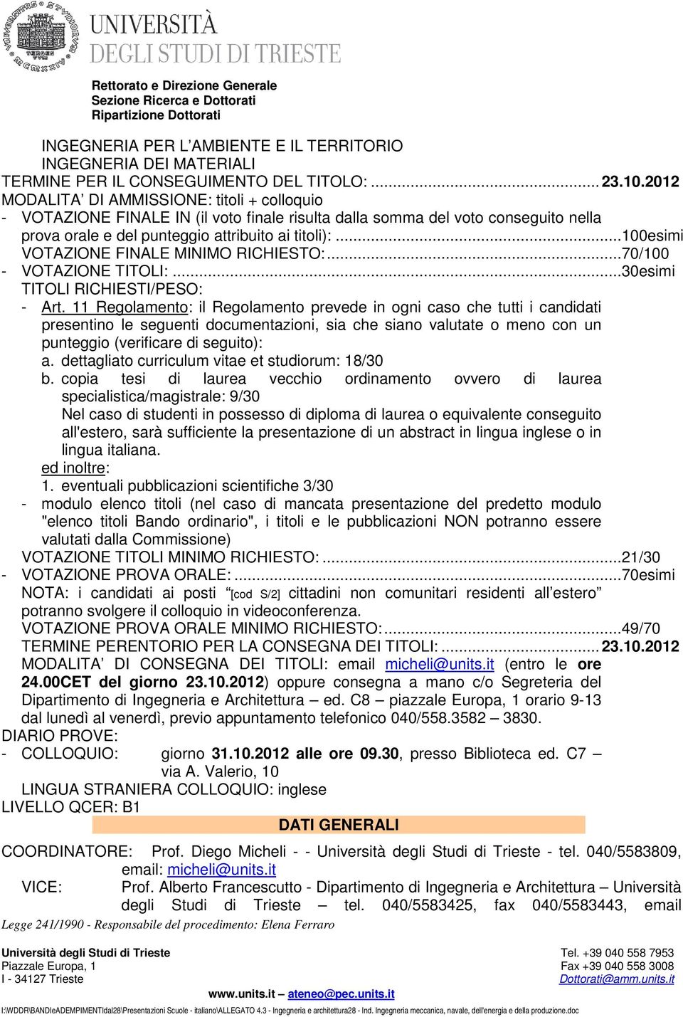 ..100esimi VOTAZIONE FINALE MINIMO RICHIESTO:...70/100 - VOTAZIONE TITOLI:...30esimi TITOLI RICHIESTI/PESO: - Art.