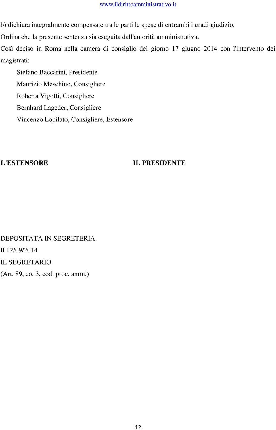 Così deciso in Roma nella camera di consiglio del giorno 17 giugno 2014 con l'intervento dei magistrati: Stefano Baccarini, Presidente