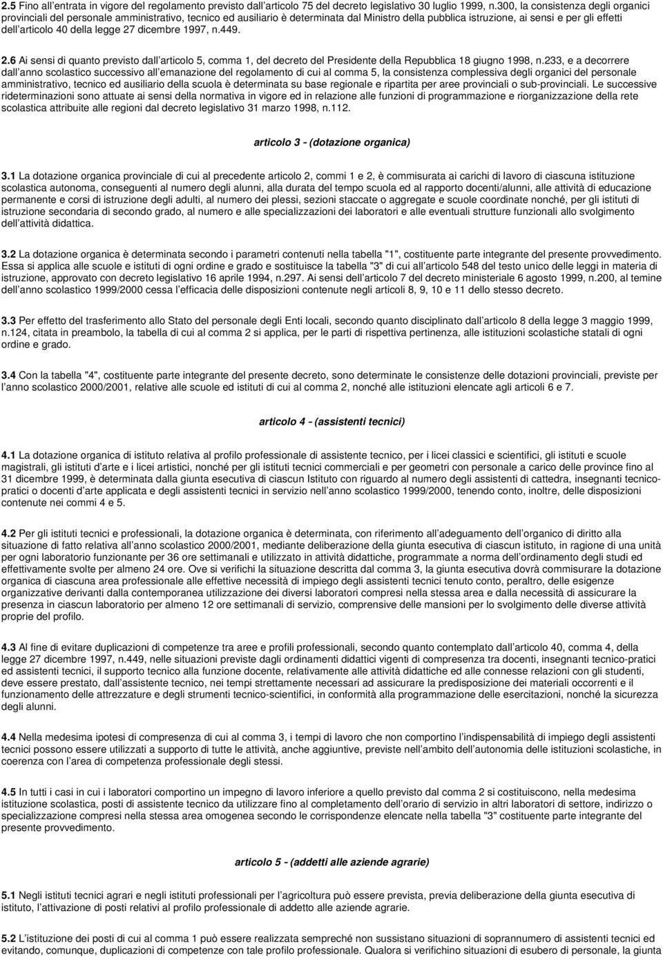 della legge 27 dicembre 1997, n.449. 2.6 Ai sensi di quanto previsto dall articolo 5, comma 1, del decreto del Presidente della Repubblica 18 giugno 1998, n.