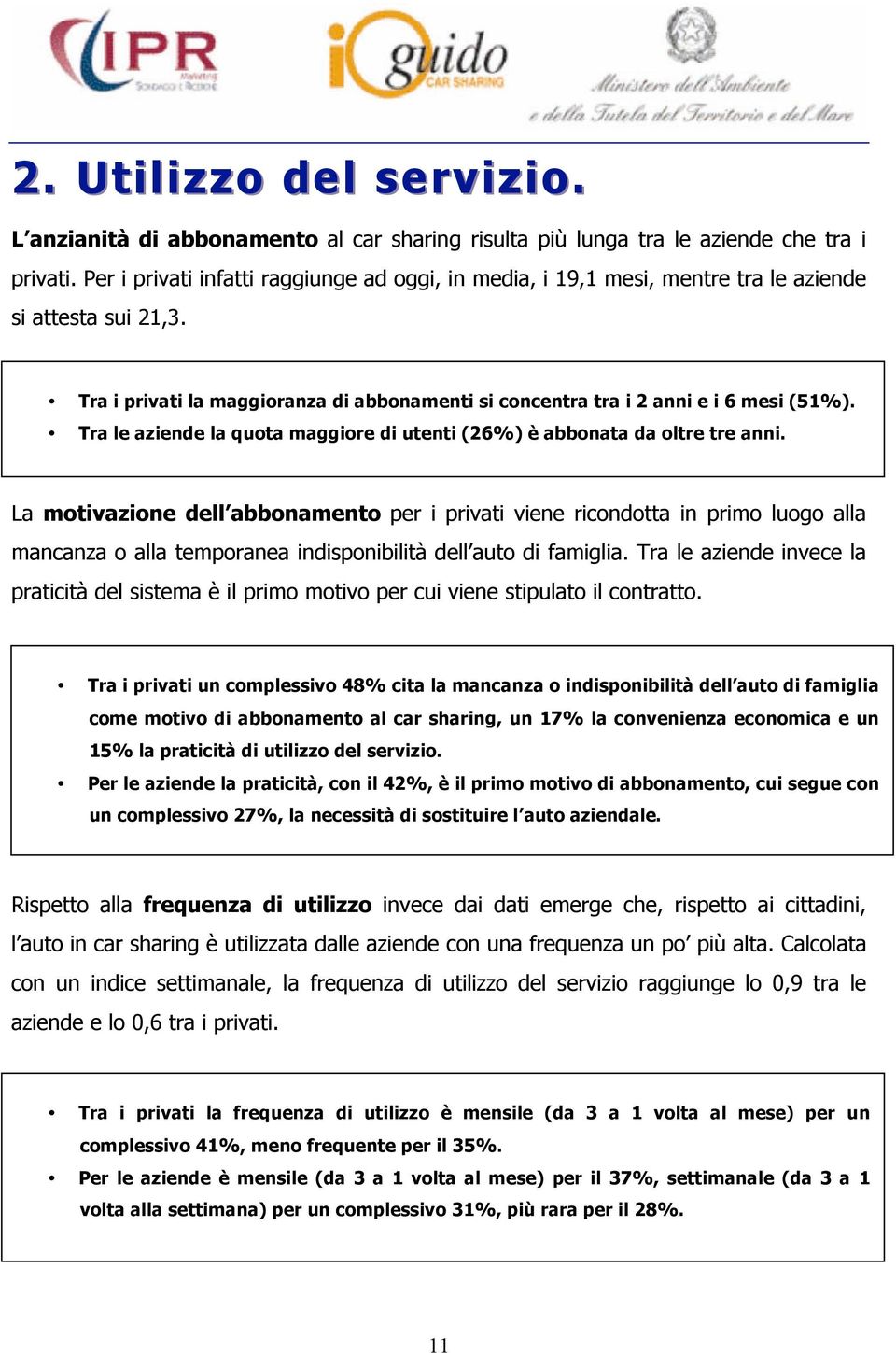 Tra le aziende la quota maggiore di utenti (26%) è abbonata da oltre tre anni.