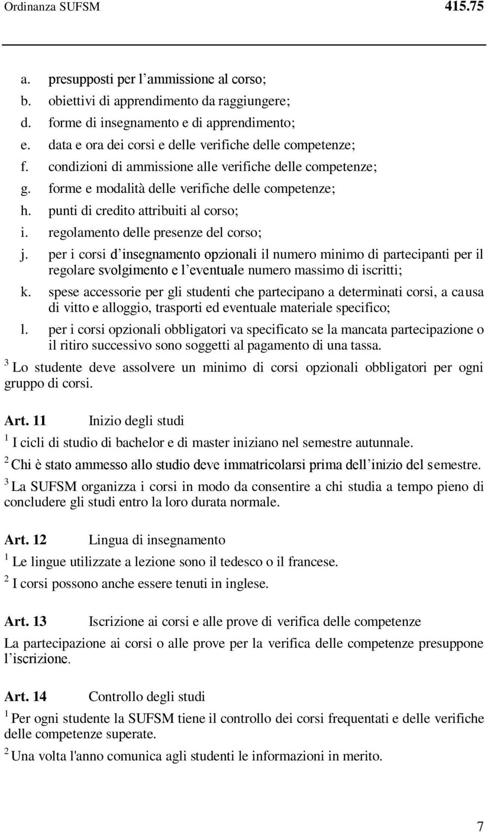 punti di credito attribuiti al corso; i. regolamento delle presenze del corso; j.