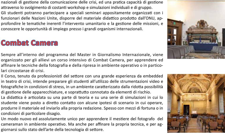 inerenti l intervento umanitario e la gestione delle missioni, e conoscere le opportunità di impiego presso i grandi organismi internazionali.