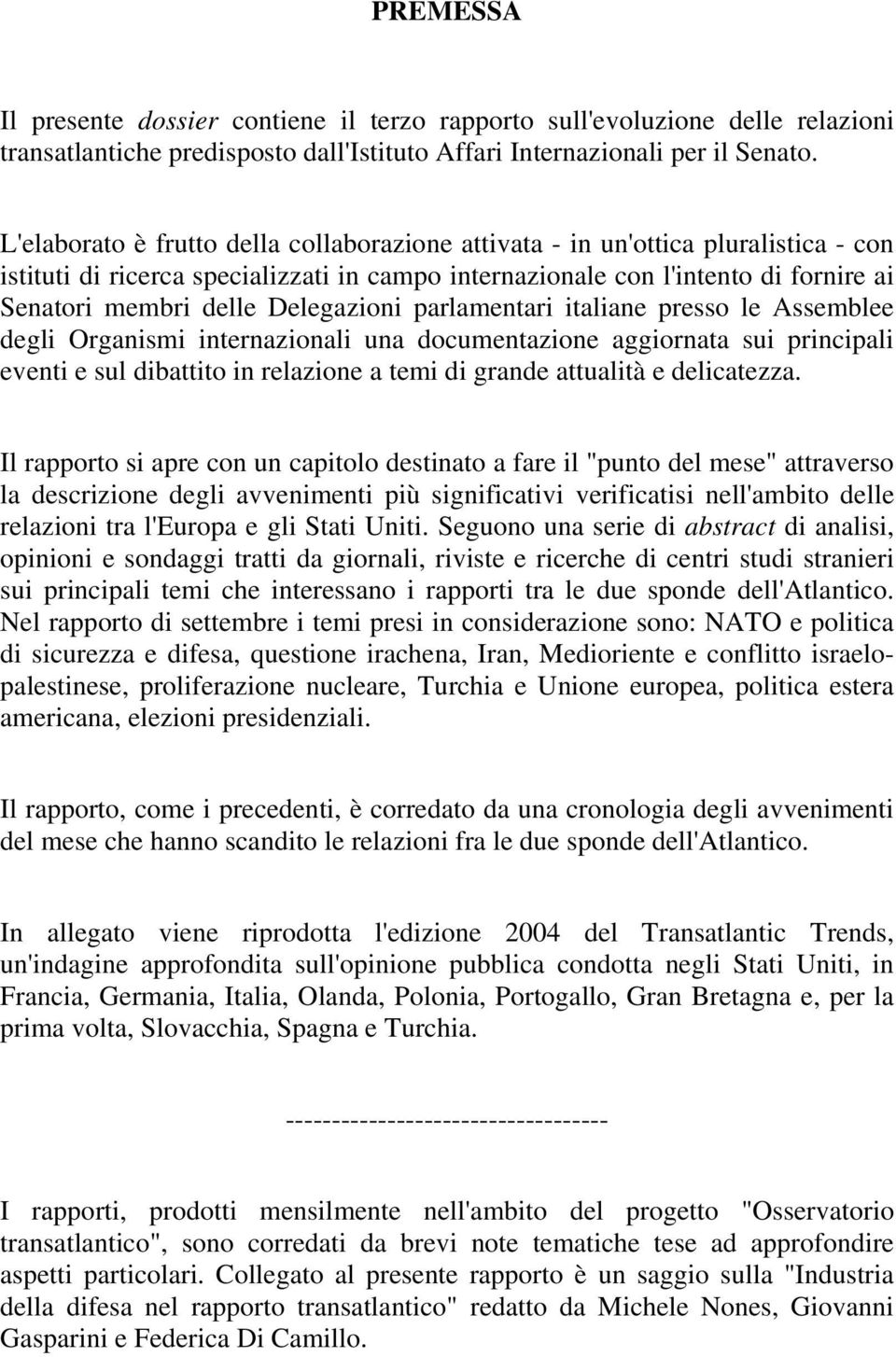 Delegazioni parlamentari italiane presso le Assemblee degli Organismi internazionali una documentazione aggiornata sui principali eventi e sul dibattito in relazione a temi di grande attualità e