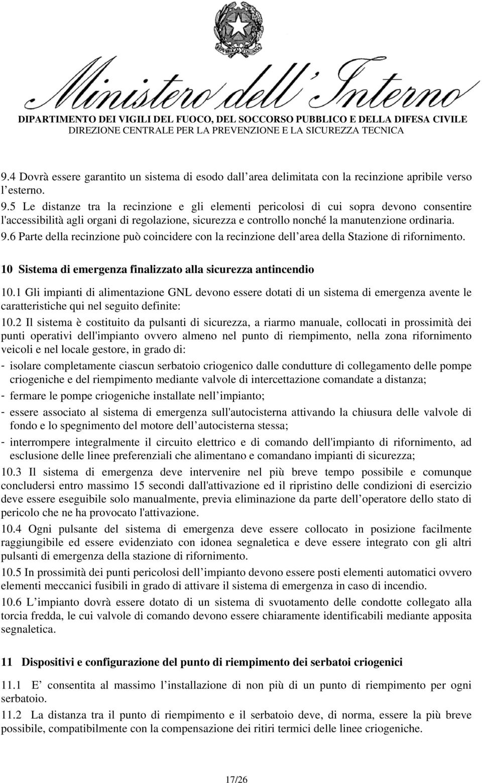 6 Parte della recinzione può coincidere con la recinzione dell area della Stazione di rifornimento. 10 Sistema di emergenza finalizzato alla sicurezza antincendio 10.