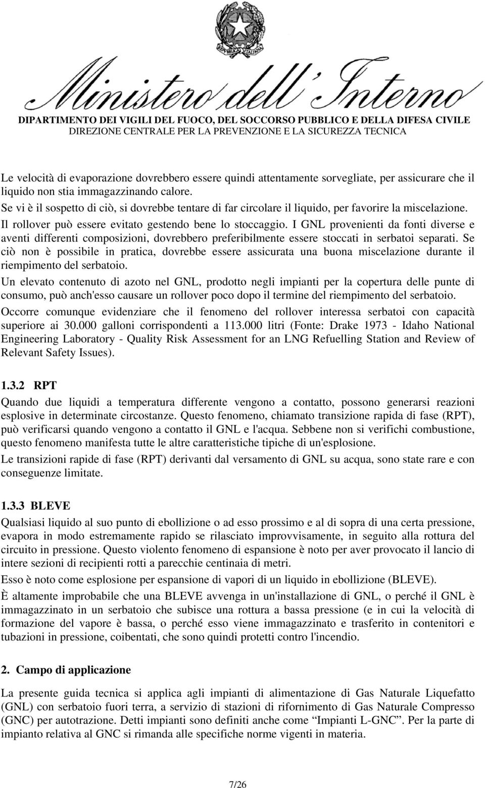 I GNL provenienti da fonti diverse e aventi differenti composizioni, dovrebbero preferibilmente essere stoccati in serbatoi separati.