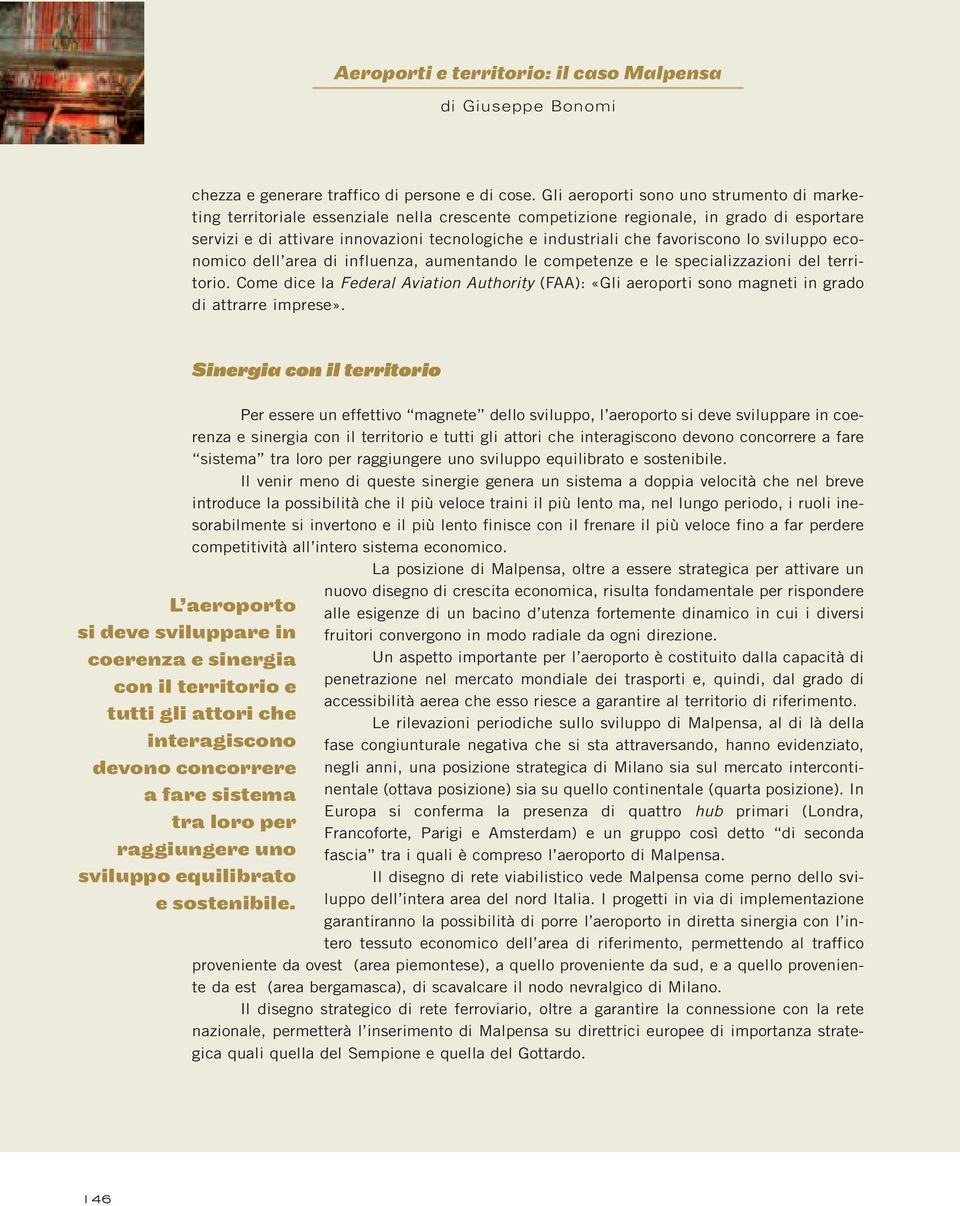 favoriscono lo sviluppo economico dell area di influenza, aumentando le competenze e le specializzazioni del territorio.