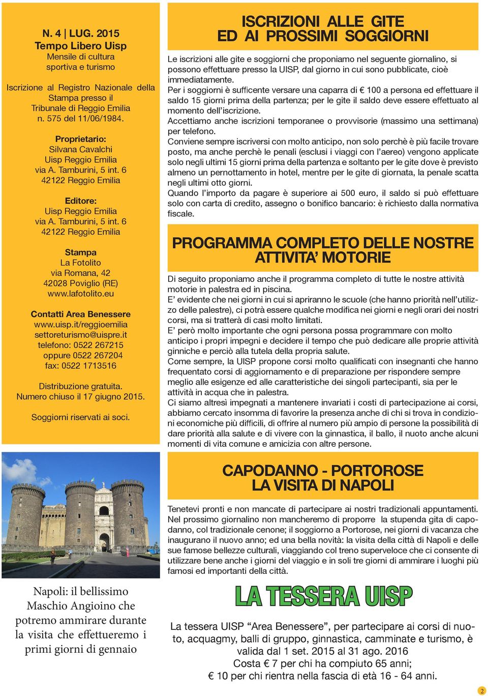 lafotolito.eu Contatti Area Benessere www.uisp.it/reggioemilia settoreturismo@uispre.it telefono: 0522 267215 oppure 0522 267204 fax: 0522 1713516 Distribuzione gratuita.