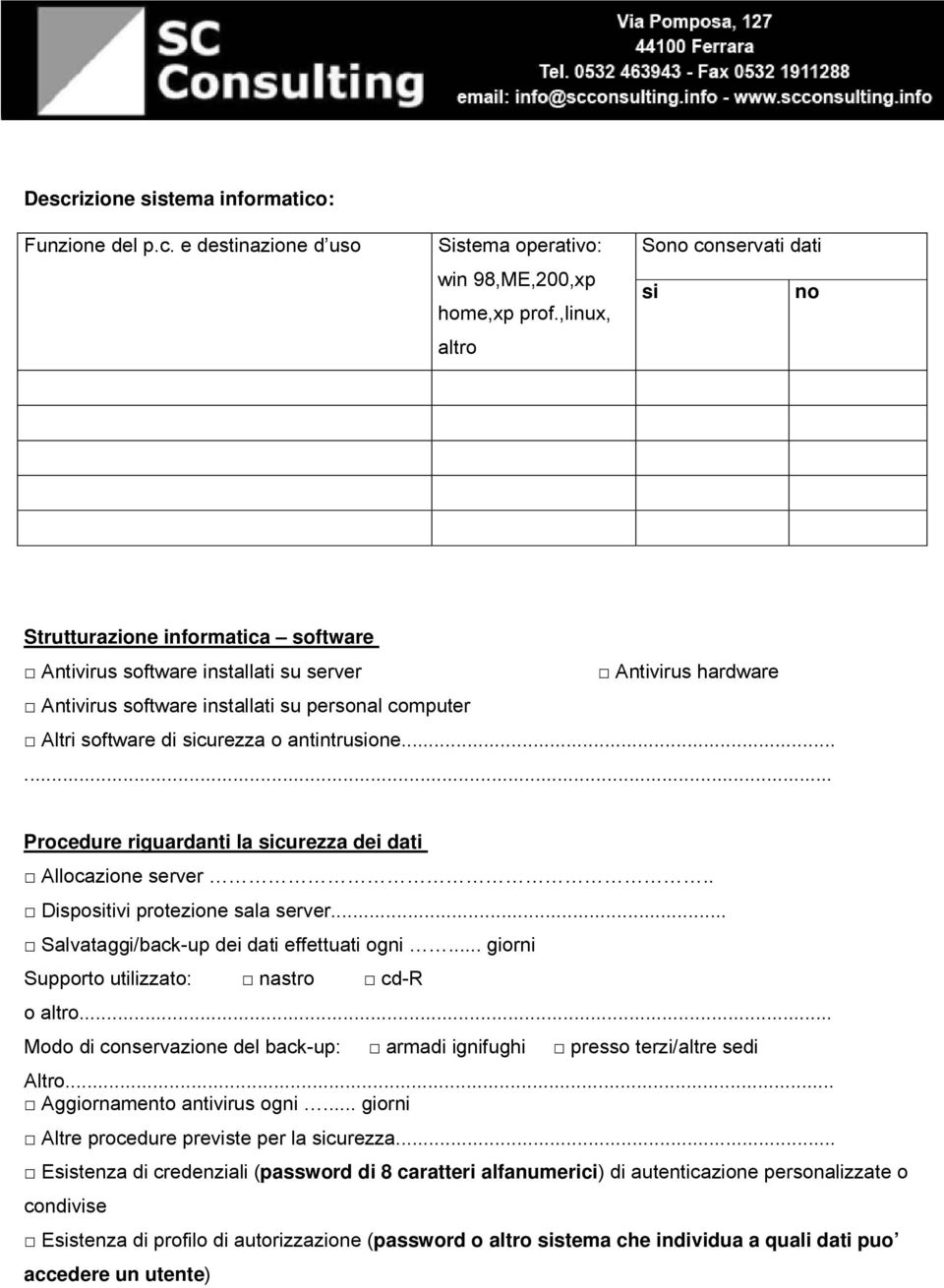 software di sicurezza o antintrusione...... Procedure riguardanti la sicurezza dei dati Allocazione server.. Dispositivi protezione sala server... Salvataggi/back-up dei dati effettuati ogni.