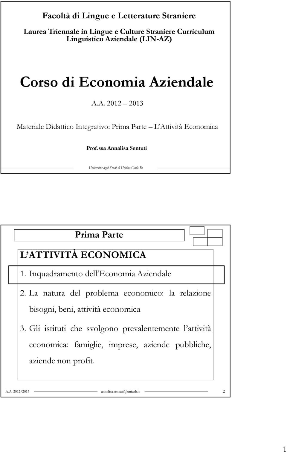 ssa Annalisa Sentuti Università degli Studi di Urbino Carlo Bo Prima Parte L ATTIVITÀ ECONOMICA 1. Inquadramento dell Economia Aziendale 2.