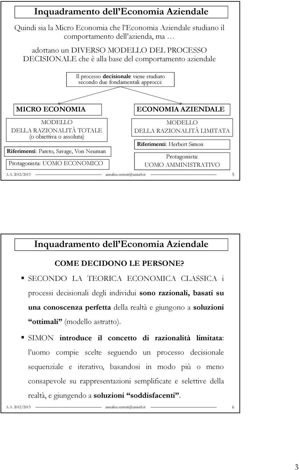 Pareto, Savage, Von Neuman Protagonista: UOMO ECONOMICO annalisa.sentuti@uniurb.