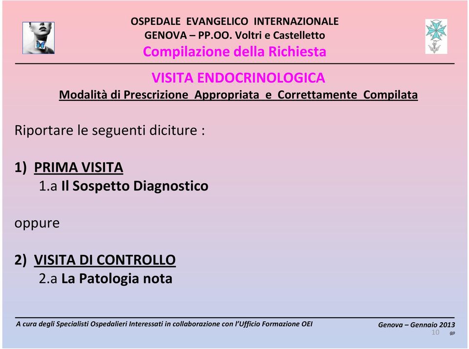 Riportare le seguenti diciture : 1) PRIMA VISITA 1.