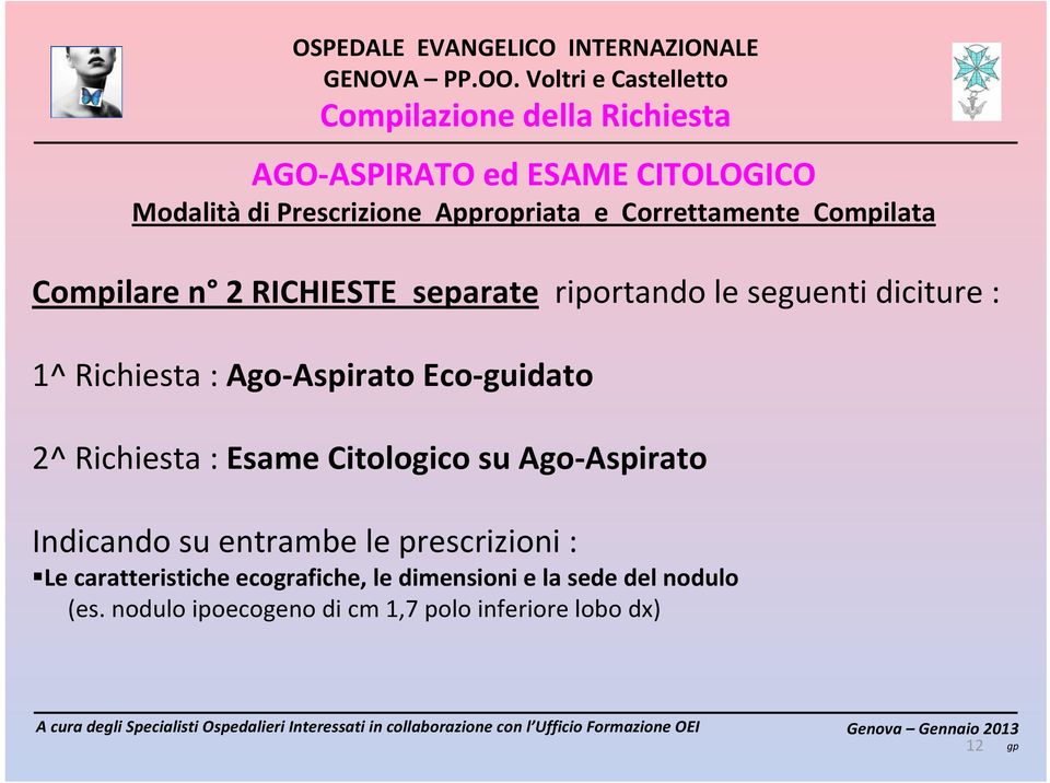 Aspirato Eco guidato 2^ Richiesta : Esame Citologico su Ago Aspirato Indicando su entrambe le prescrizioni : Le