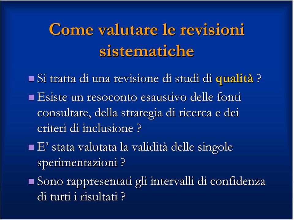 Esiste un resoconto esaustivo delle fonti consultate, della strategia di ricerca