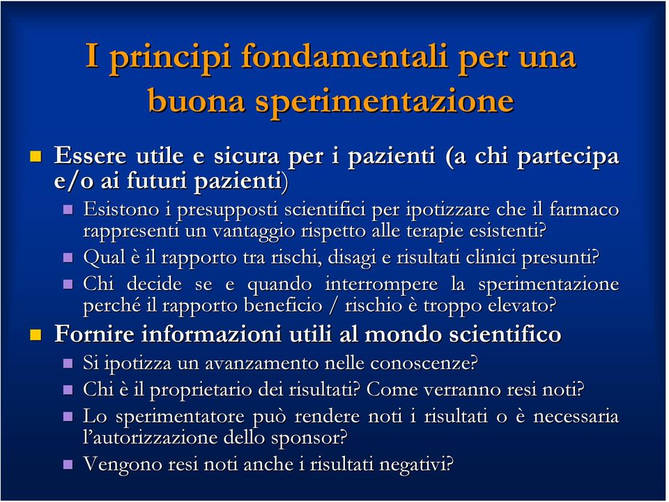 Chi decide se e quando interrompere la sperimentazione perché il rapporto beneficio / rischio è troppo elevato?