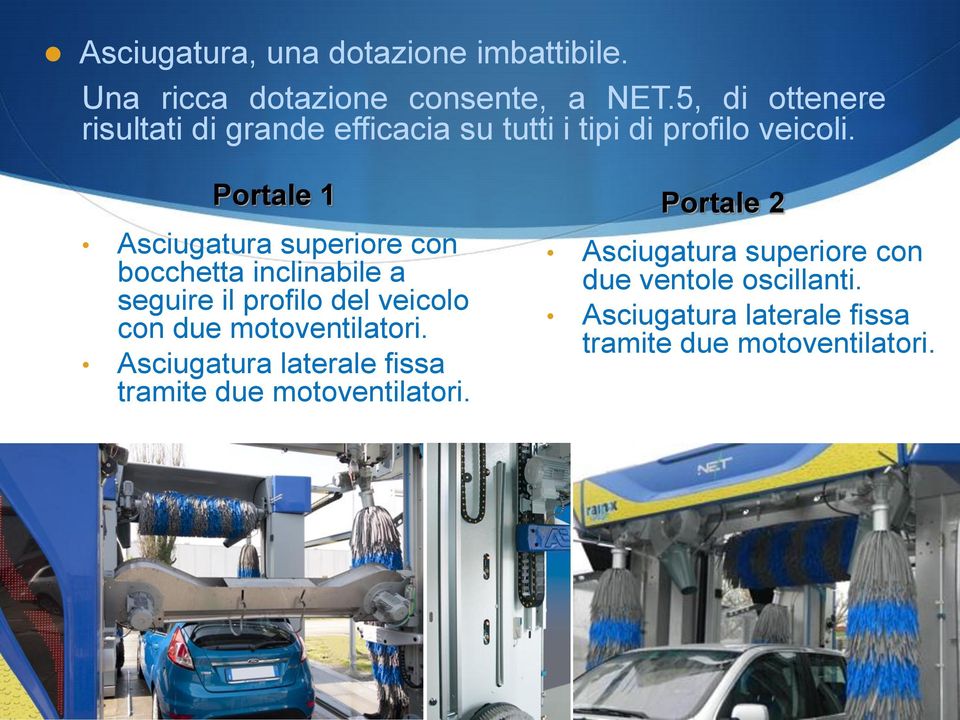 Portale 1 Asciugatura superiore con bocchetta inclinabile a seguire il profilo del veicolo con due