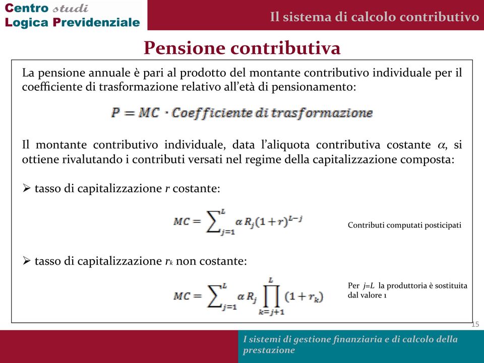 l aliquota contributiva costante α, si ottiene rivalutando i contributi versati nel regime della capitalizzazione composta: Ø tasso di