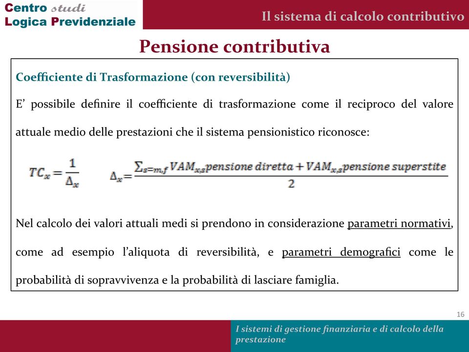 pensionistico riconosce: Nel calcolo dei valori attuali medi si prendono in considerazione parametri normativi, come ad esempio l