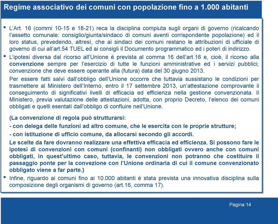 prevedendo, altresì, che ai sindaci dei comuni restano le attribuzioni di ufficiale di governo di cui all art.54 TUEL ed ai consigli il Documento programmatico ed i poteri di indirizzo.