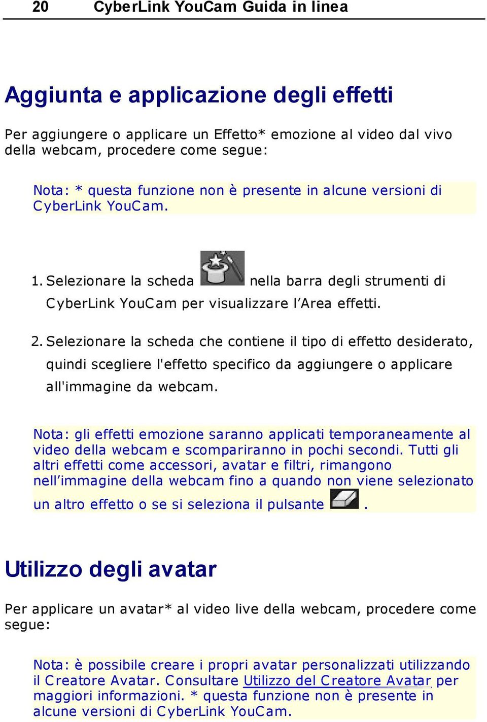 Selezionare la scheda che contiene il tipo di effetto desiderato, quindi scegliere l'effetto specifico da aggiungere o applicare all'immagine da webcam.