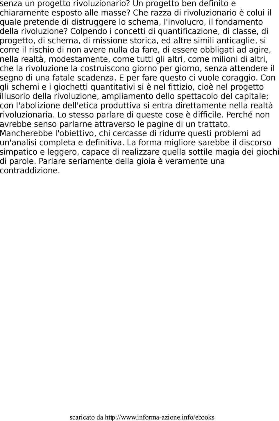 Colpendo i concetti di quantificazione, di classe, di progetto, di schema, di missione storica, ed altre simili anticaglie, si corre il rischio di non avere nulla da fare, di essere obbligati ad