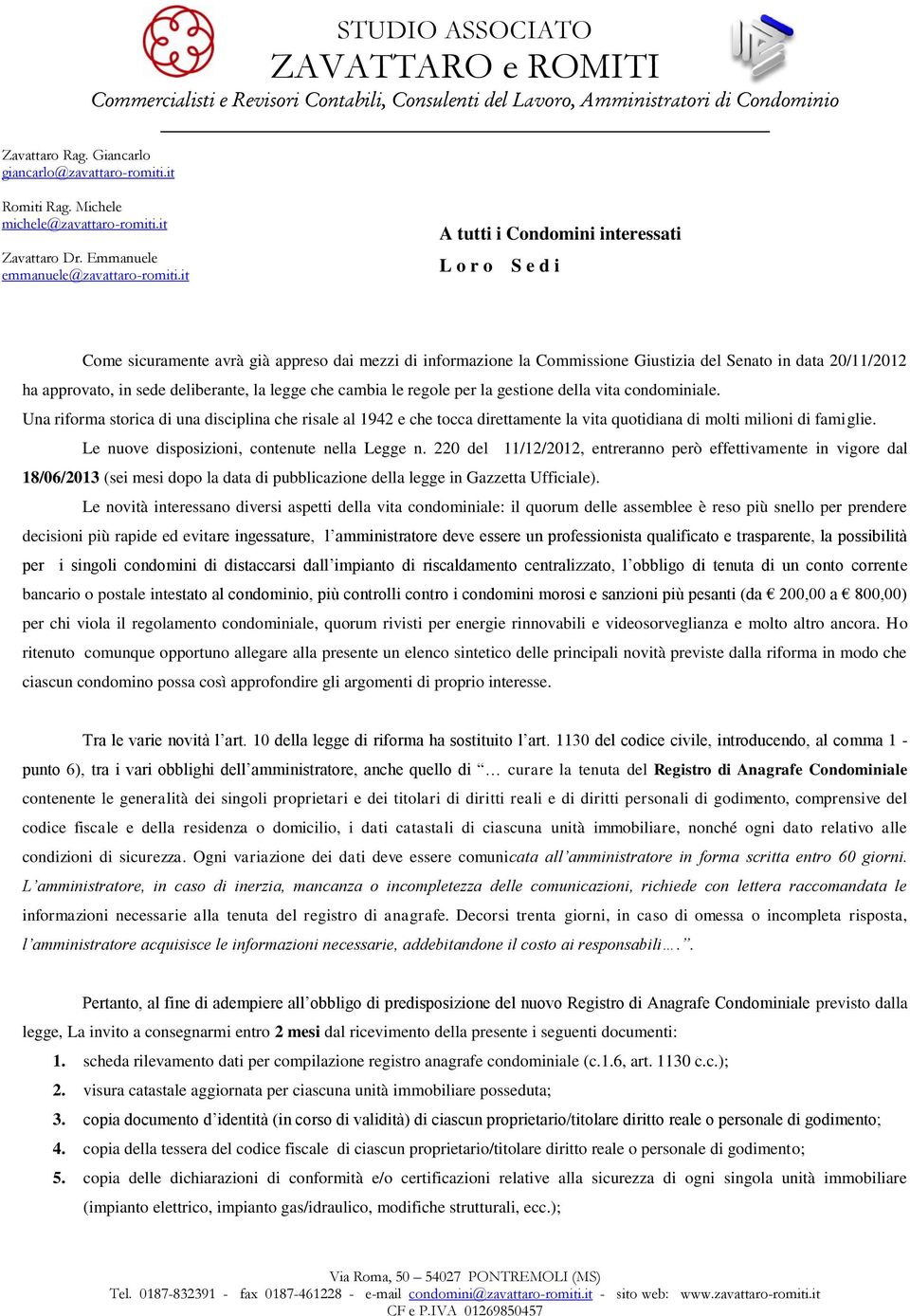 it A tutti i Condomini interessati L o r o S e d i Come sicuramente avrà già appreso dai mezzi di informazione la Commissione Giustizia del Senato in data 20/11/2012 ha approvato, in sede