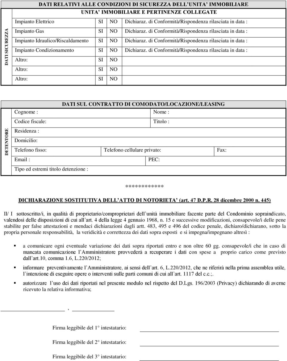 di Conformità/Rispondenza rilasciata in data : Impianto Condizionamento SI NO Dichiaraz.