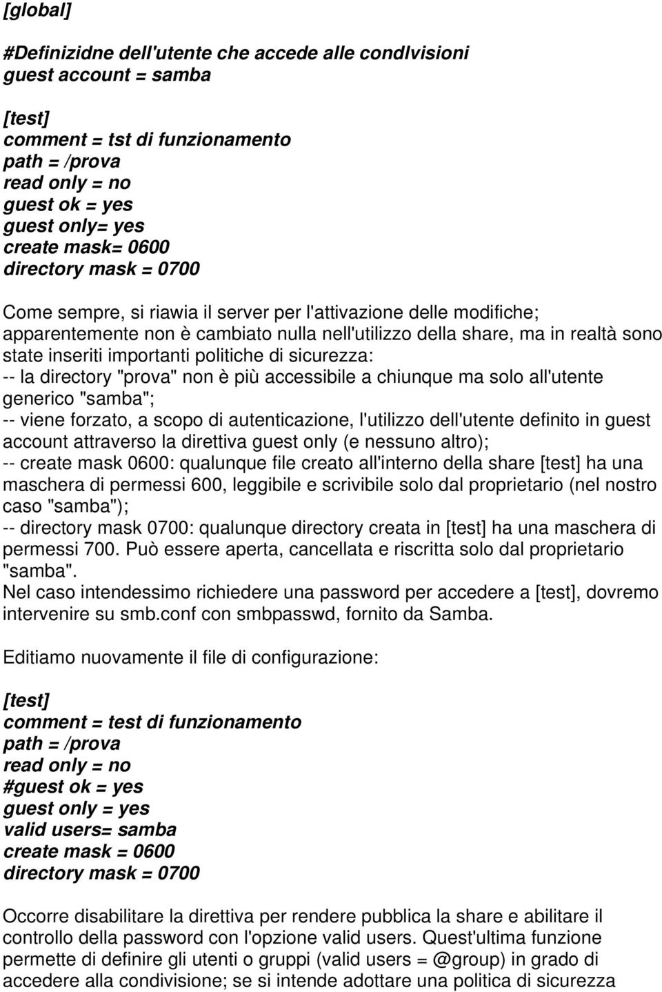 importanti politiche di sicurezza: -- la directory "prova" non è più accessibile a chiunque ma solo all'utente generico "samba"; -- viene forzato, a scopo di autenticazione, l'utilizzo dell'utente