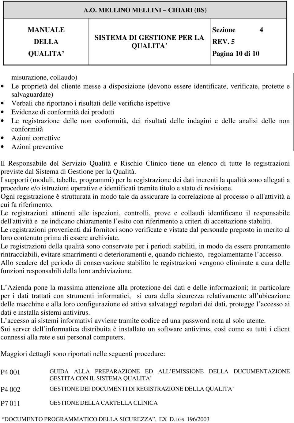 del Servizio Qualità e Rischio Clinico tiene un elenco di tutte le registrazioni previste dal Sistema di Gestione per la Qualità.