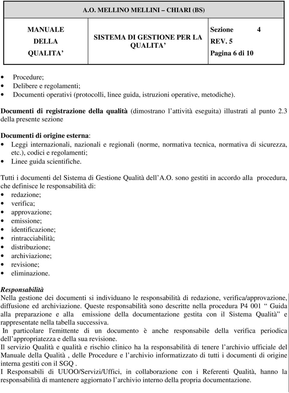 3 della presente sezione Documenti di origine esterna: Leggi internazionali, nazionali e regionali (norme, normativa tecnica, normativa di sicurezza, etc.