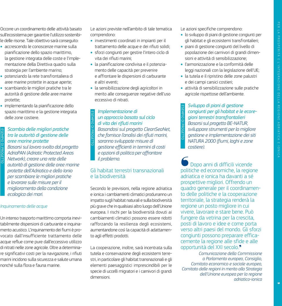 strategia per l ambiente marino; potenziando la rete transfrontaliera di aree marine protette in acque aperte; scambiando le migliori pratiche tra le autorità di gestione delle aree marine protette;