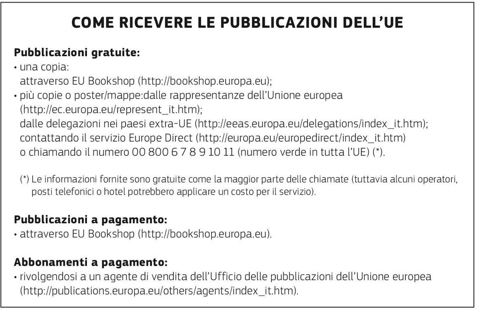 htm); contattando il servizio Europe Direct (http://europa.eu/europedirect/index_it.htm) o chiamando il numero 00 800 6 7 8 9 10 11 (numero verde in tutta l UE) (*).